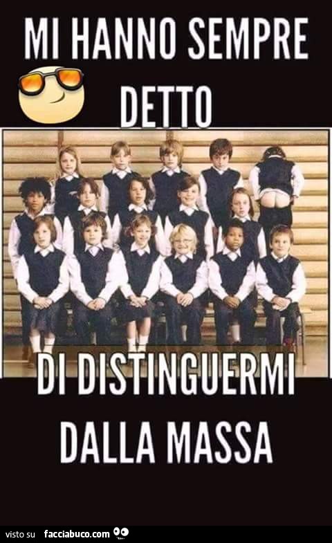 Mi hanno sempre detto di distinguermi dalla massa
