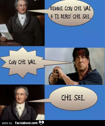 Dimmi con chi vai e ti dirò chi sei. Con chi vai. Chi sei