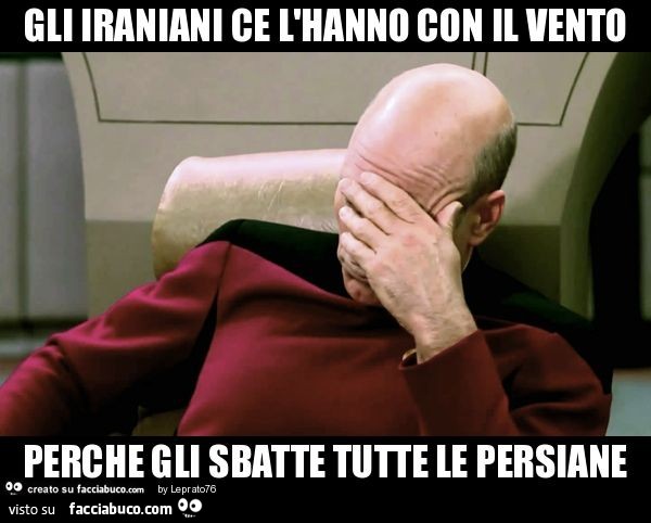 Gli iraniani ce l'hanno con il vento perche gli sbatte tutte le persiane