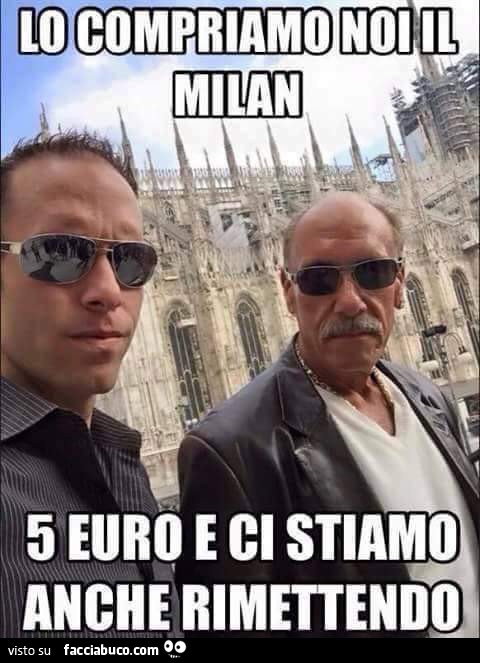 Lo compriamo noi il Milan: 5 euro e ci stiamo anche rimettendo