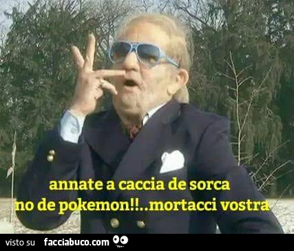 Annate a caccia de sorca no de pokemon! Mortacci vostra
