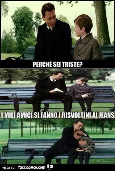 Perchè sei triste? I miei amici si fanno i risvoltini ai jeans