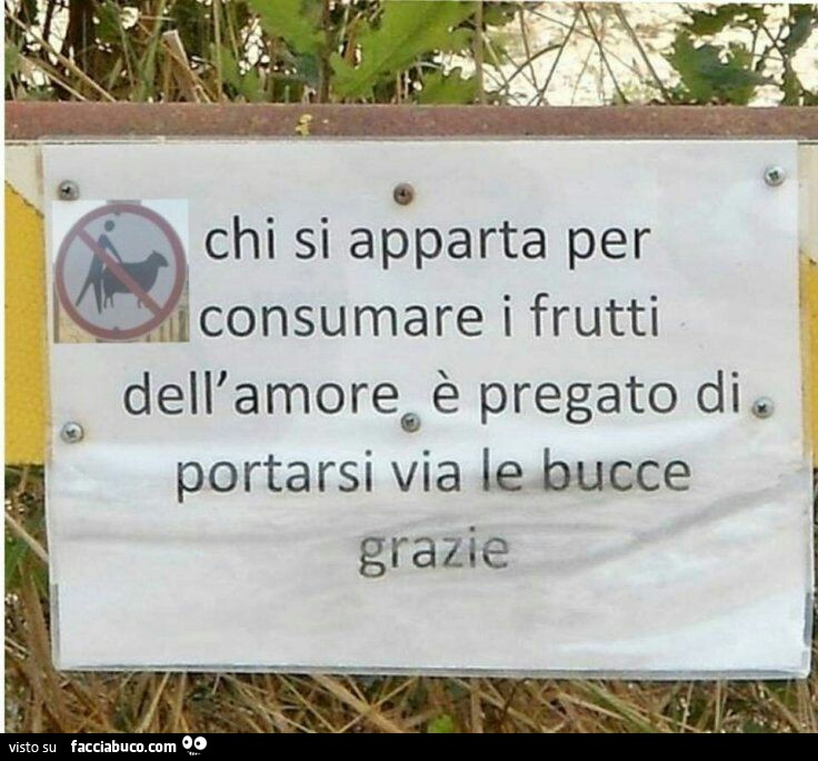 Chi si apparta per consumare i frutti dell'amore è pregato di portarsi via le bucce, grazie