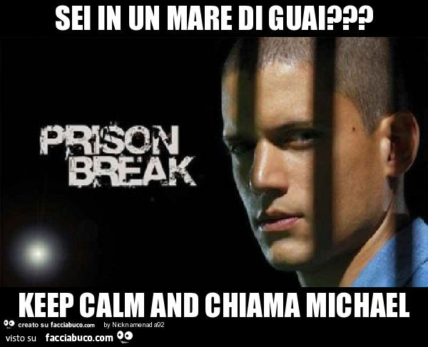 Sei in un mare di guai? Keep calm and chiama michael