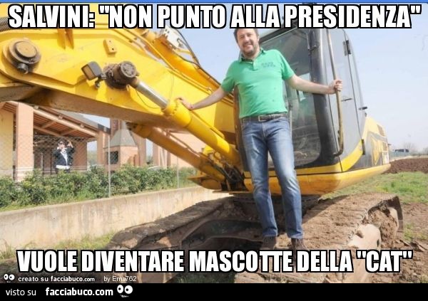 Salvini: "non punto alla presidenza" vuole diventare mascotte della "cat"