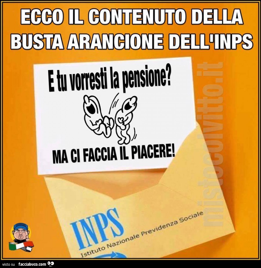 Ecco il contenuto della busta arancione dell'INPS. E tu vorresti la pensione? Ma ci faccia il piacere