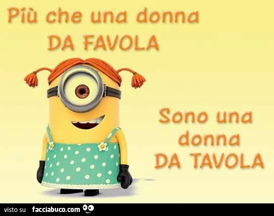 Più che una donna da favola, sono una donna da tavola