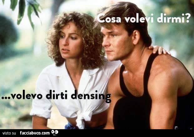 Cosa volevi dirmi? Volevo dirti densing