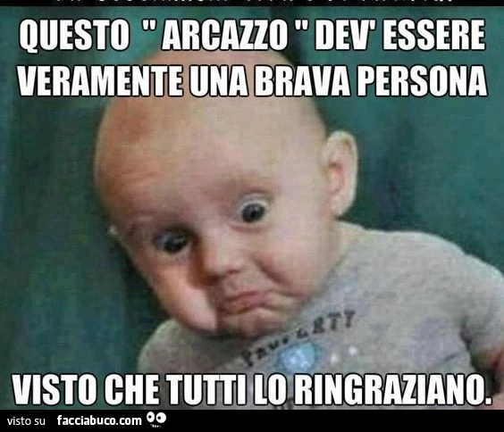Questo arcazzo dev'essere veramente una brava persona visto che tutti lo ringraziano