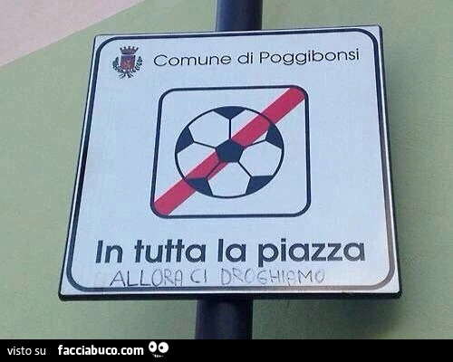Comune di Poggibonsi. Divieto di giocare a palla in tutta la piazza. Allora ci droghiamo