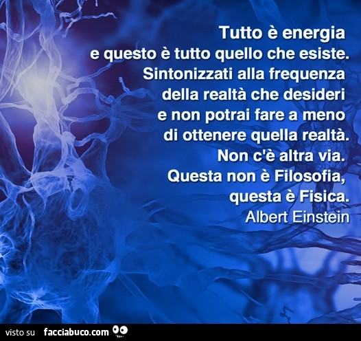 Tutto è energia e questo è tutto quello che esiste