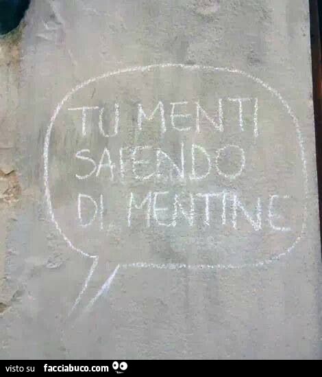 Tu menti sapendo di mentine