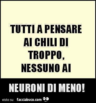 Tutti a pensare ai chili di troppo, nessuno ai neuroni di meno