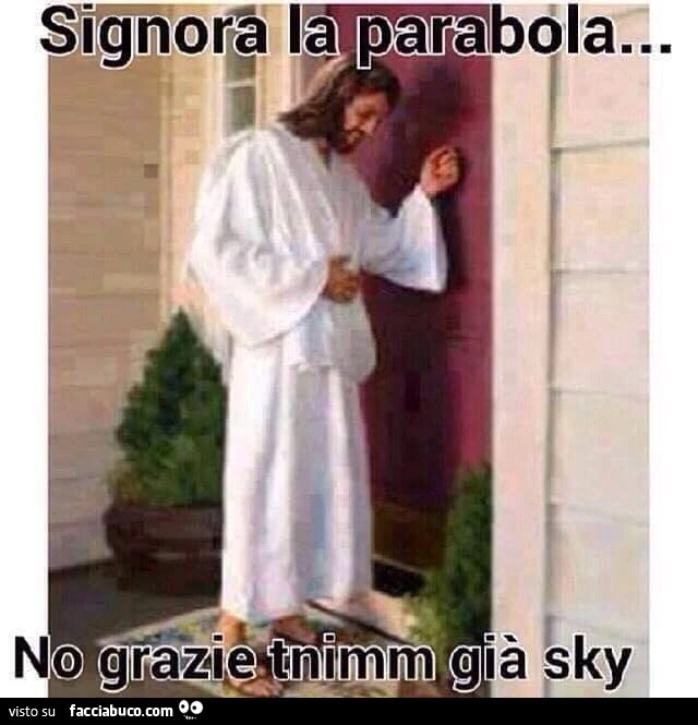 Signora la parabola. No grazie tnimm già Sky