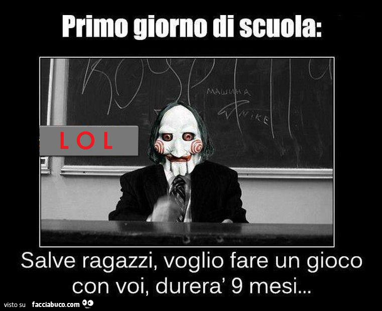 Primo giorno di scuola: salve ragazzi, voglio fare un gioco con voi, durerà 9 mesi