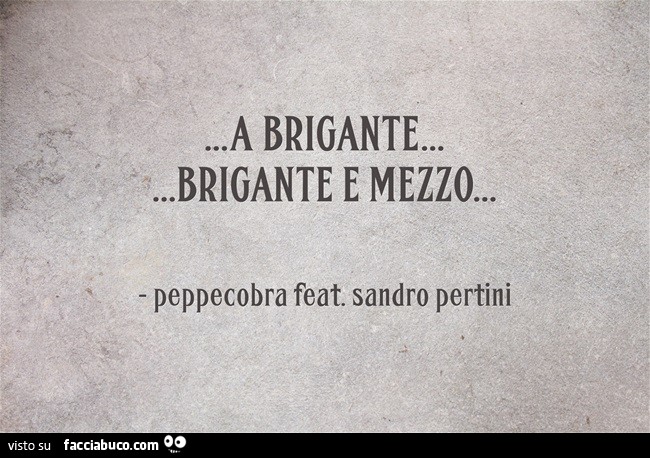 A Brigante… Brigante e mezzo. Peppecobra feat. Sandro Pertini