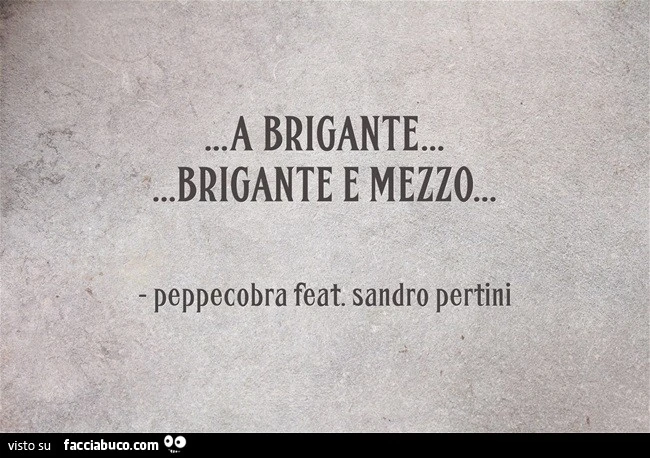 A Brigante&hellip; Brigante e mezzo. Peppecobra feat. Sandro Pertini
