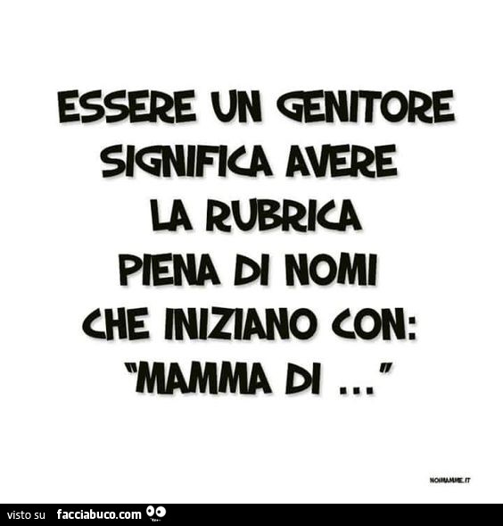 Essere un genitore significa avere la rubrica piena di nomi che iniziano con mamma di