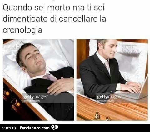 Quando sei morto ma ti sei dimenticato di cancellare la cronologia