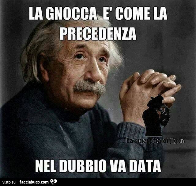 La gnocca è come la precedenza. Nel dubbio va data