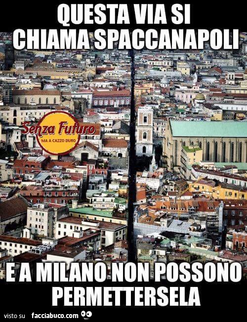 Questa via si chiama Spaccanapoli. E a Milano non possono permettersela
