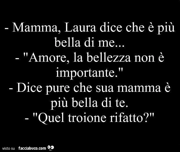 Mamma, Laura dice che è più bella di me