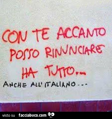 Con te accanto posso rinunciare ha tutto. Anche all'Italiano