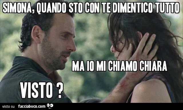 Simona, quando sto con te dimentico tutto. Ma io mi chiamo Chiara. Visto?