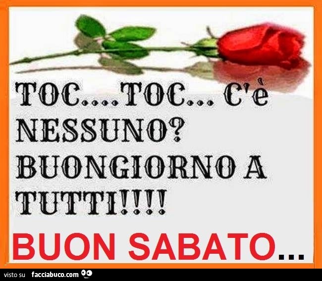 Toc toc, c'è nessuno? Buongiorno a tutti! Buon Sabato