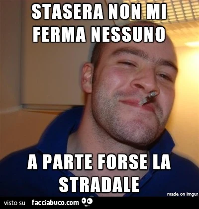 Stasera non mi ferma nessuno. A parte forse la stradale