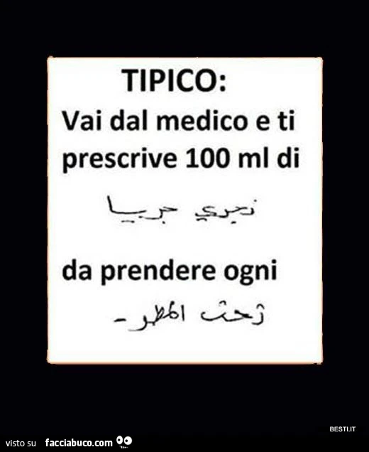 Tipico: vai dal medico e ti prescrive 100 ml di da prendere ogni
