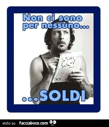 Non ci sono per nessuno. Soldi