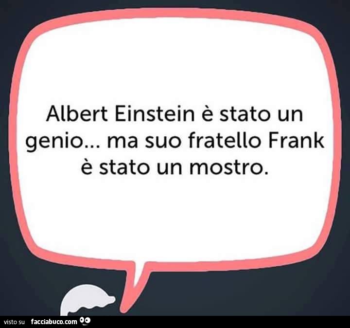 Albert Einstein è stato un genio… ma suo fratello Frank è stato un mostro