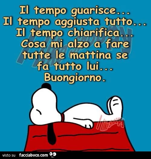Il tempo guarisce, il tempo aggiusta tutto, il tempo chiarifica