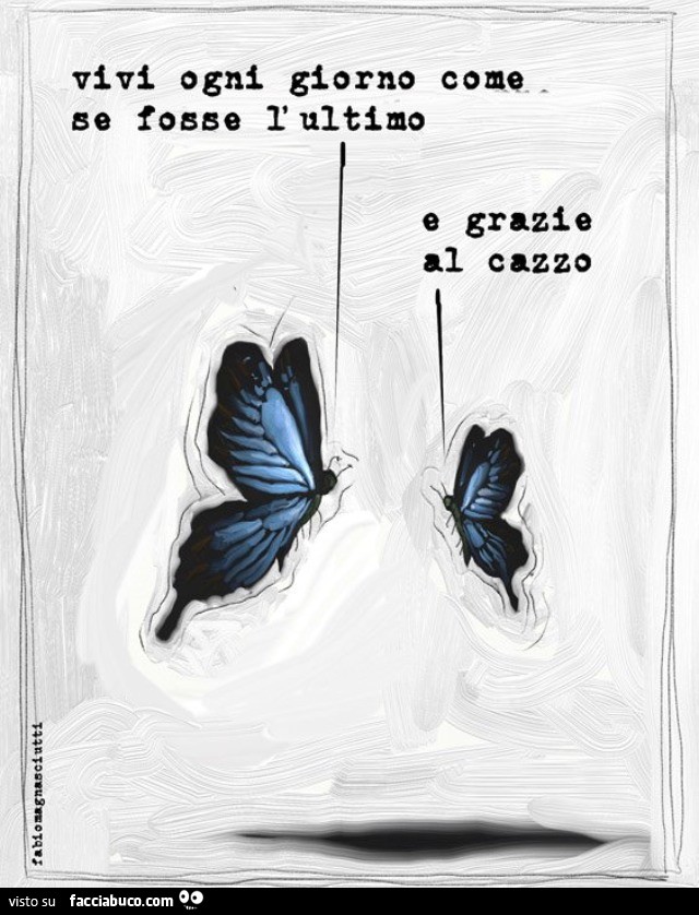 Vivi Ogni Giorno Come Se Fosse L'ultimo Frasi