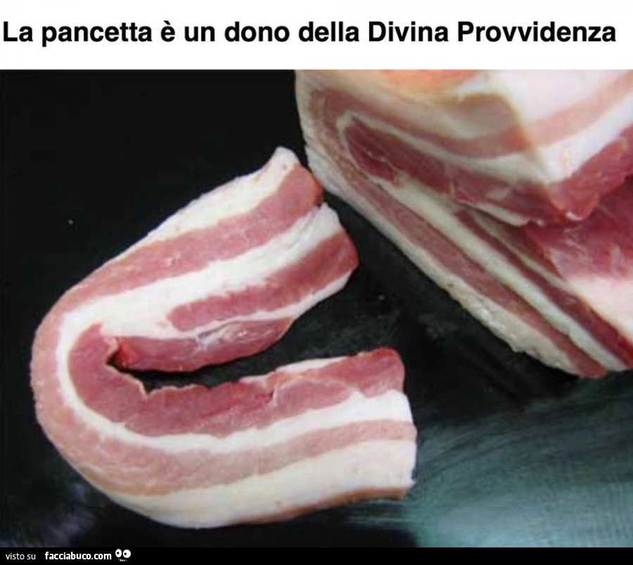 La pancetta è un dono della Divina Provvidenza