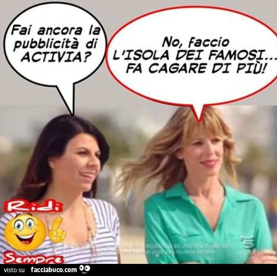 Fai ancora la pubblicità di Activia? No, faccio l'isola dei famosi, fa cagare di più