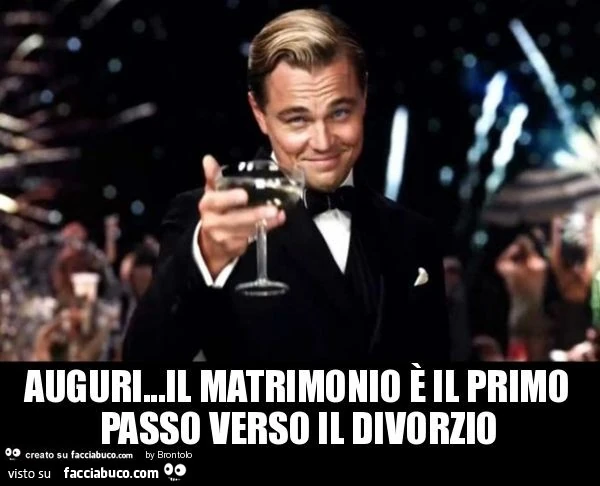 Auguri&hellip;il matrimonio è il primo passo verso il divorzio