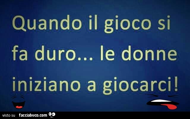 Quando Il Gioco Si Fa Duro Frasi