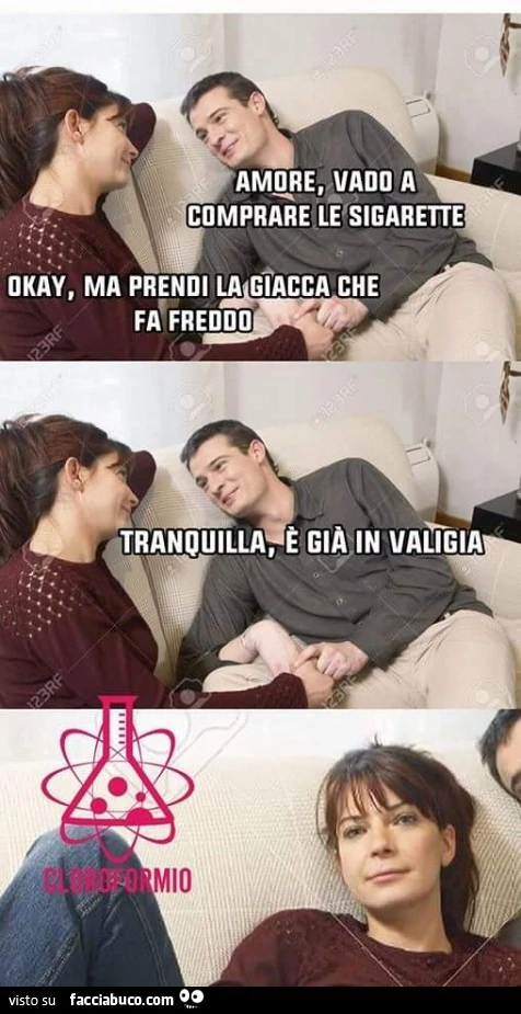 Amore, vado a comprare le sigarette. Okay, ma prendi la giacca che fa freddo. Tranquilla, è già in valigia
