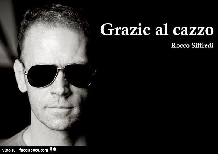 Grazie al cazzo. Rocco Siffredi