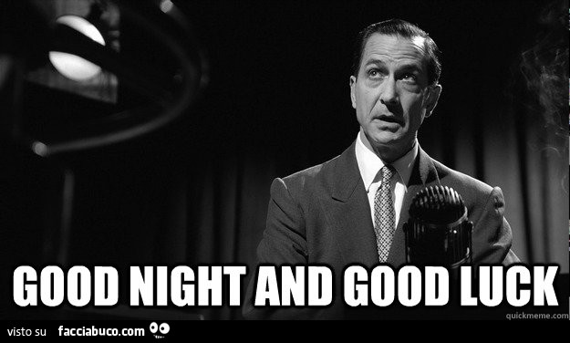 Good Night and Good Luck. Buona notte e buona fortuna