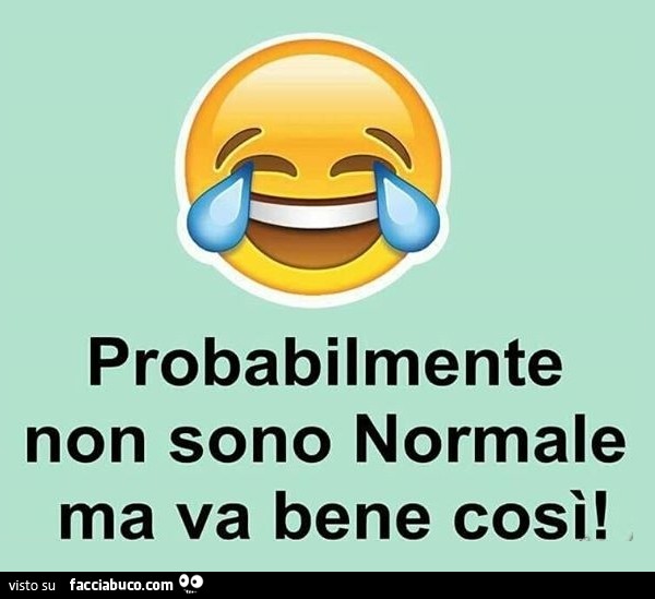 Probabilmente non sono Normale ma va bene così