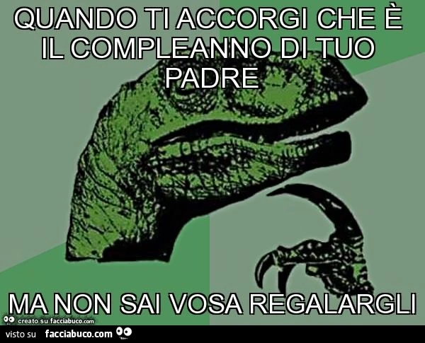 Quando ti accorgi che è il compleanno di tuo padre ma non sai vosa regalargli