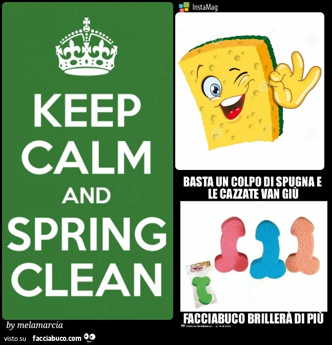 Keep Calm and spring clean. Basta un colpo di spugna e le cazzate van giù. Facciabuco brillerà di più