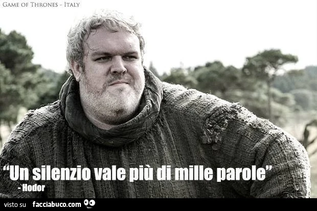 Un silenzio vale più di mille parole. Hodor