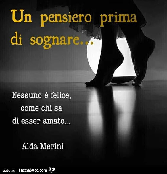 Un pensiero prima di sognare. Nessuno è felice, come chi sa di esser amato. Alda Merini