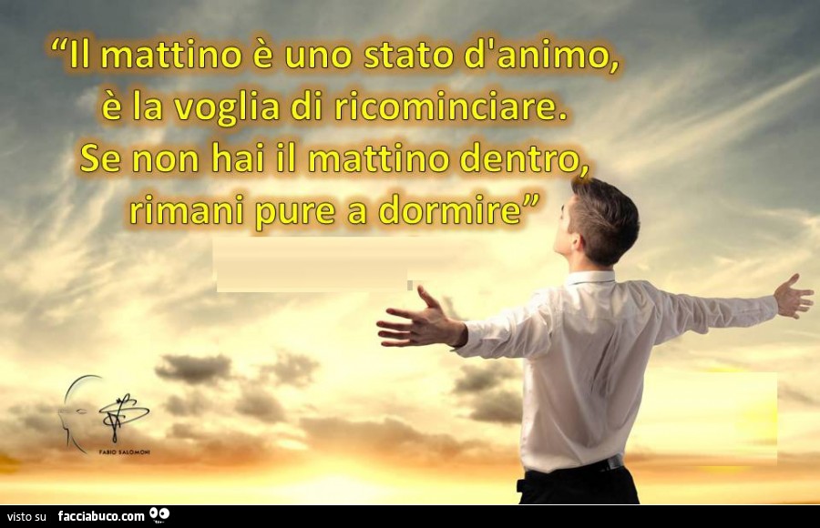 Il Mattino E Uno Stato D Animo E La Voglia Di Ricominciare Se Non Hai Il Mattino Facciabuco Com