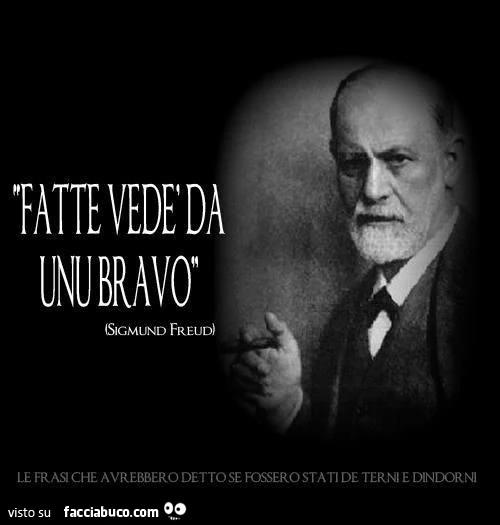 Fatte vedè da uno bravo. Sigmund Freud